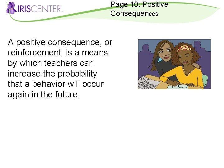 Page 10: Positive Consequences A positive consequence, or reinforcement, is a means by which