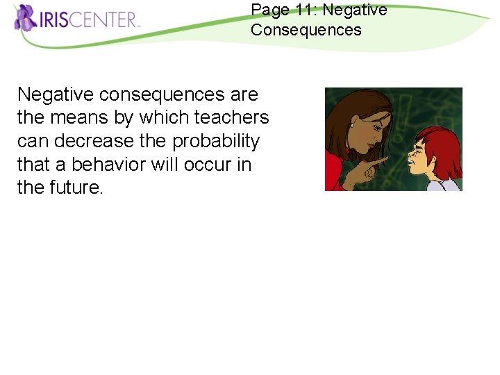 Page 11: Negative Consequences Negative consequences are the means by which teachers can decrease