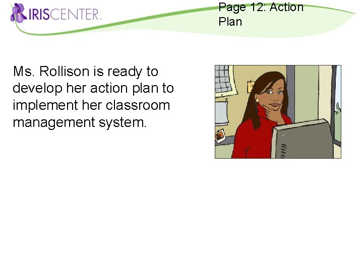 Page 12: Action Plan Ms. Rollison is ready to develop her action plan to