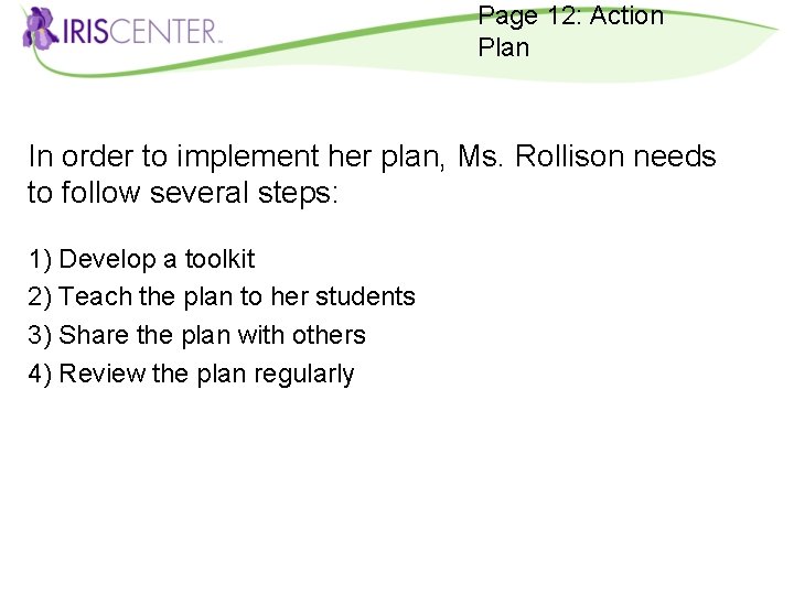 Page 12: Action Plan In order to implement her plan, Ms. Rollison needs to