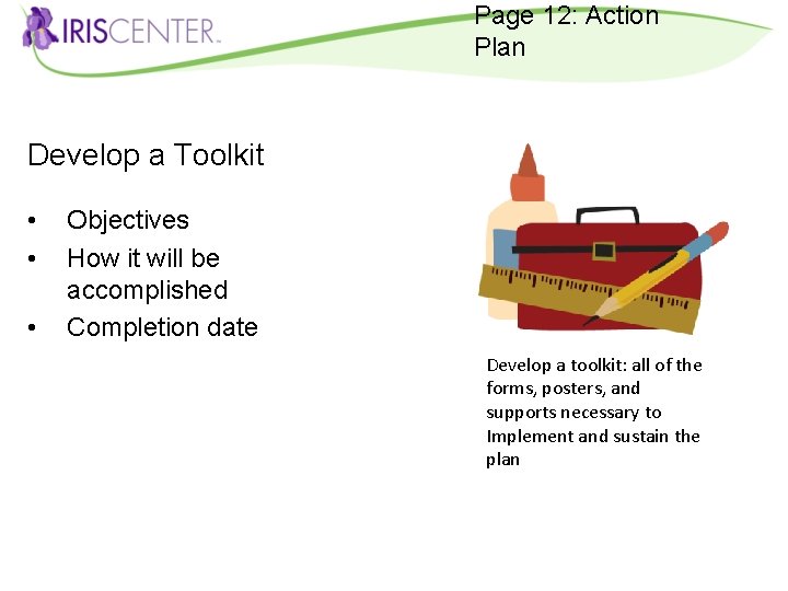 Page 12: Action Plan Develop a Toolkit • • • Objectives How it will