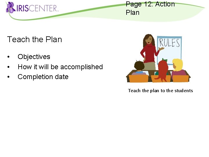 Page 12: Action Plan Teach the Plan • • • Objectives How it will