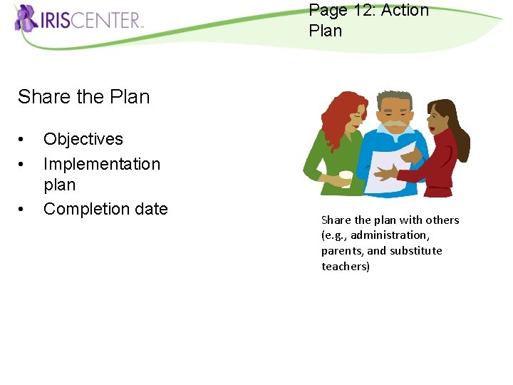 Page 12: Action Plan Share the Plan • • • Objectives Implementation plan Completion