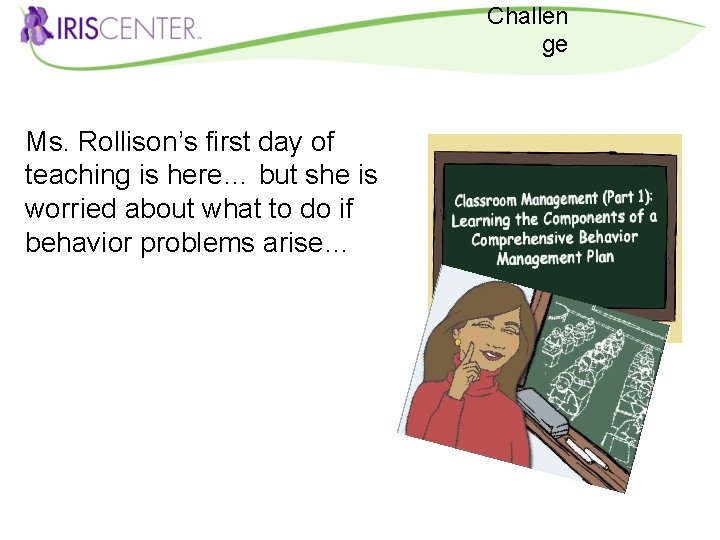 Challen ge Ms. Rollison’s first day of teaching is here… but she is worried