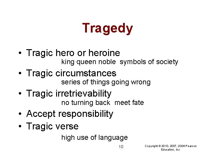 Tragedy • Tragic hero or heroine king queen noble symbols of society • Tragic