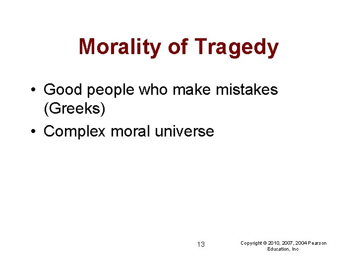 Morality of Tragedy • Good people who make mistakes (Greeks) • Complex moral universe