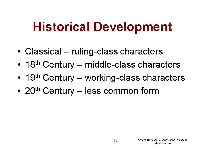 Historical Development • • Classical – ruling-class characters 18 th Century – middle-class characters