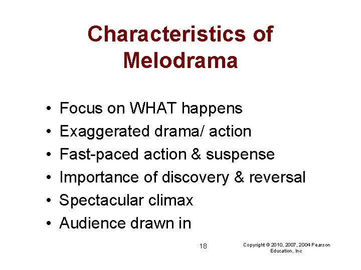 Characteristics of Melodrama • • • Focus on WHAT happens Exaggerated drama/ action Fast-paced