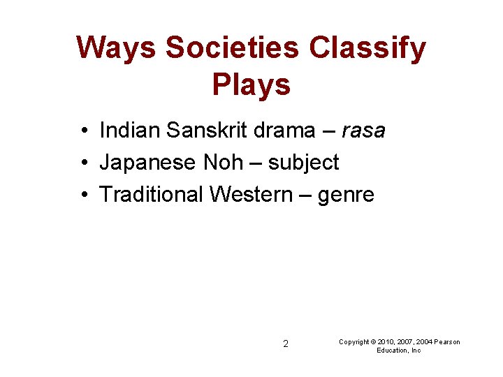 Ways Societies Classify Plays • Indian Sanskrit drama – rasa • Japanese Noh –