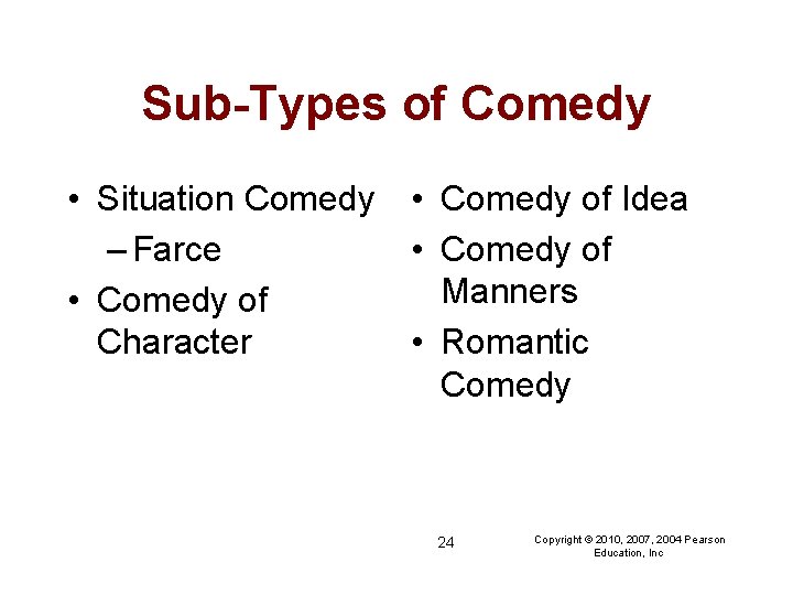 Sub-Types of Comedy • Situation Comedy – Farce • Comedy of Character • Comedy