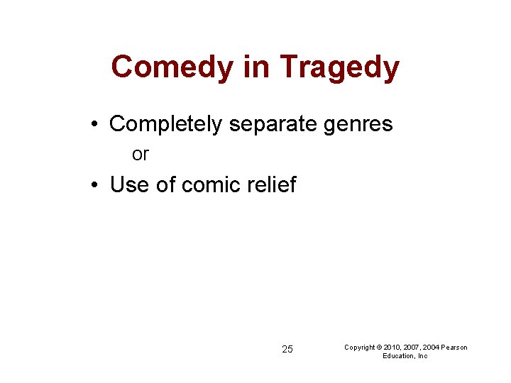 Comedy in Tragedy • Completely separate genres or • Use of comic relief 25