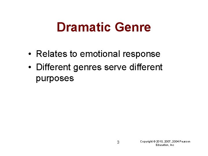 Dramatic Genre • Relates to emotional response • Different genres serve different purposes 3