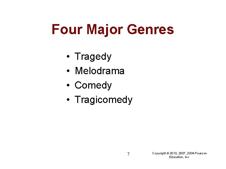 Four Major Genres • • Tragedy Melodrama Comedy Tragicomedy 7 Copyright © 2010, 2007,