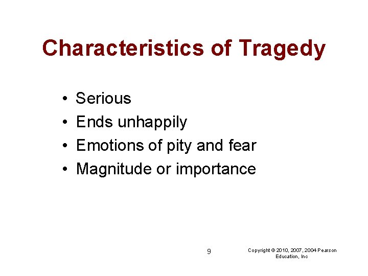 Characteristics of Tragedy • • Serious Ends unhappily Emotions of pity and fear Magnitude