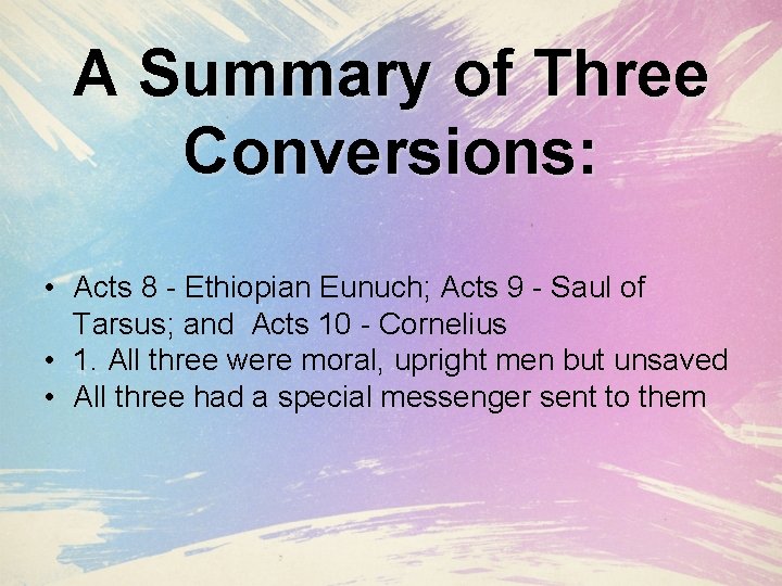 A Summary of Three Conversions: • Acts 8 - Ethiopian Eunuch; Acts 9 -