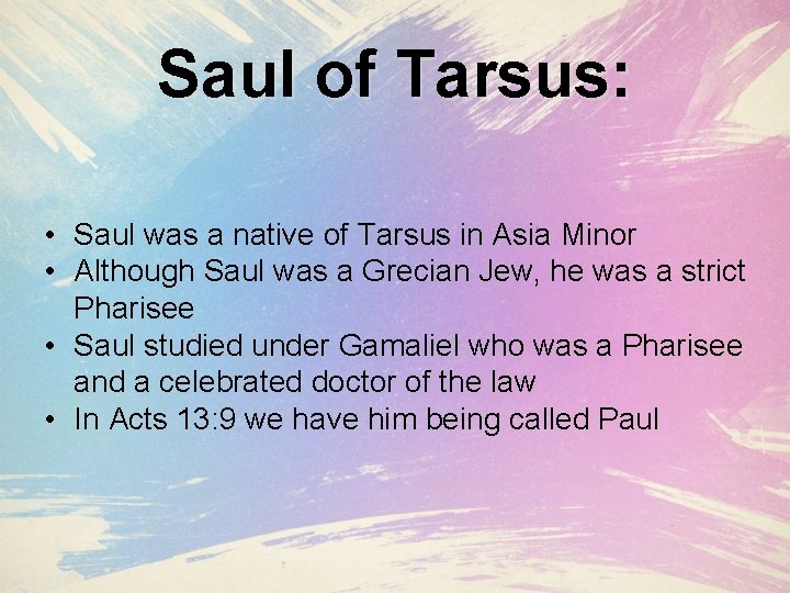 Saul of Tarsus: • Saul was a native of Tarsus in Asia Minor •