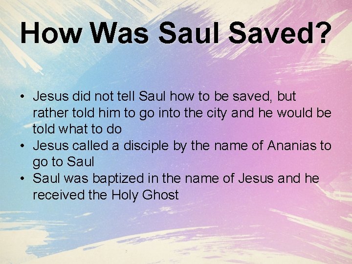 How Was Saul Saved? • Jesus did not tell Saul how to be saved,