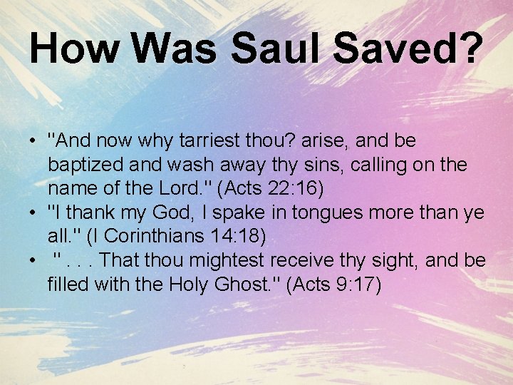 How Was Saul Saved? • "And now why tarriest thou? arise, and be baptized