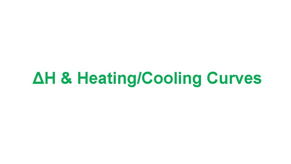 ΔH & Heating/Cooling Curves 