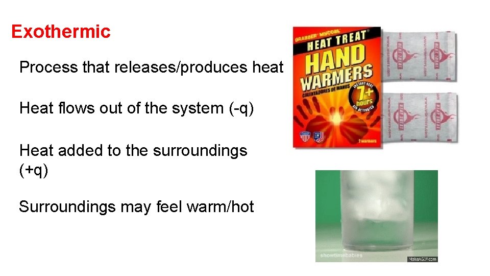 Exothermic Process that releases/produces heat Heat flows out of the system (-q) Heat added