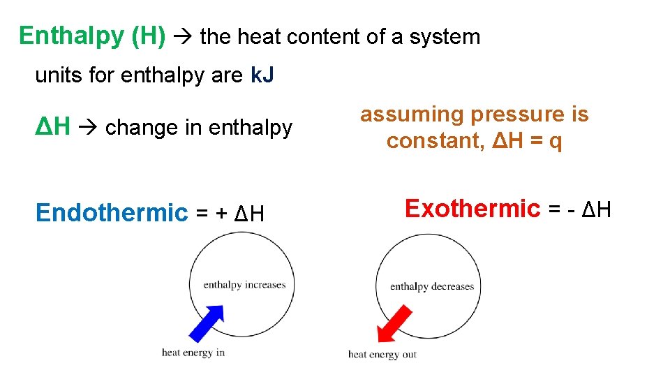 Enthalpy (H) the heat content of a system units for enthalpy are k. J