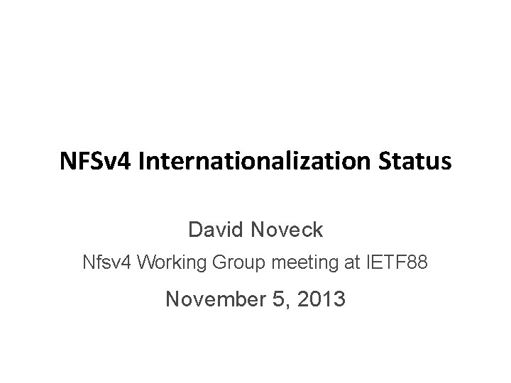 NFSv 4 Internationalization Status David Noveck Nfsv 4 Working Group meeting at IETF 88