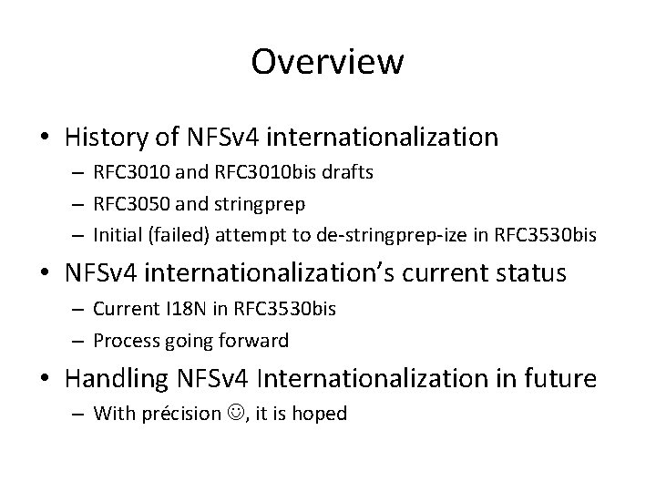 Overview • History of NFSv 4 internationalization – RFC 3010 and RFC 3010 bis