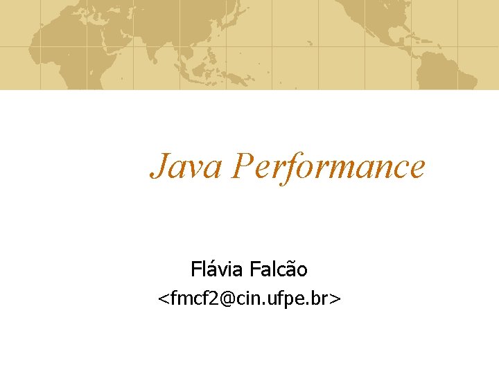 Java Performance Flávia Falcão <fmcf 2@cin. ufpe. br> 