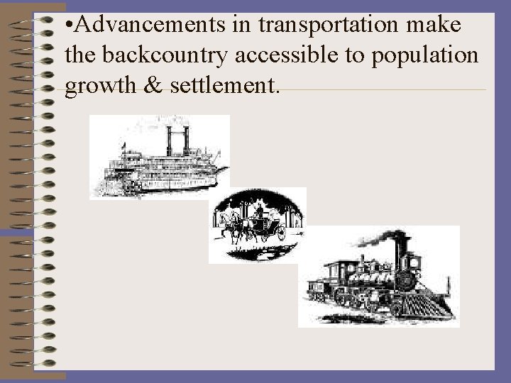  • Advancements in transportation make the backcountry accessible to population growth & settlement.