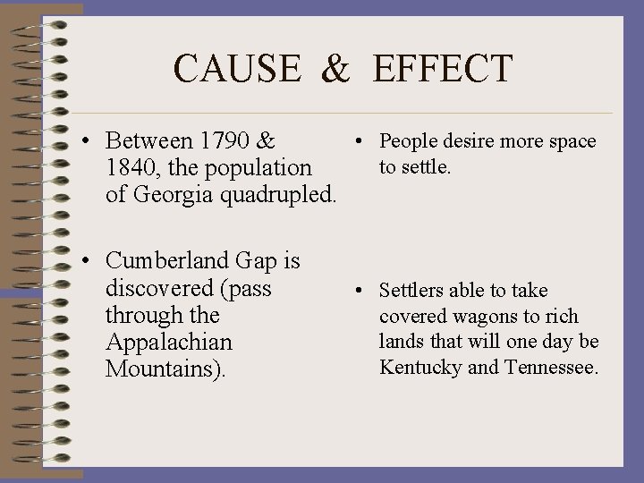 CAUSE & EFFECT • People desire more space • Between 1790 & to settle.