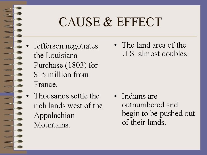 CAUSE & EFFECT • Jefferson negotiates the Louisiana Purchase (1803) for $15 million from