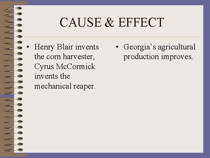 CAUSE & EFFECT • Henry Blair invents the corn harvester, Cyrus Mc. Cormick invents