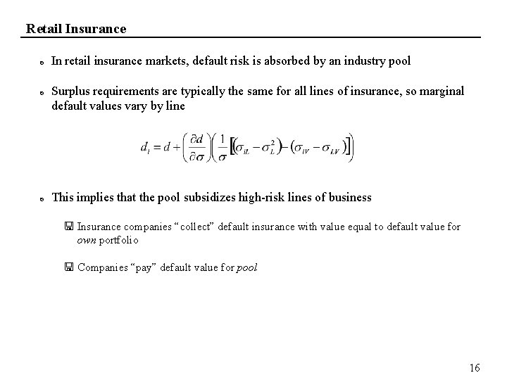 Retail Insurance In retail insurance markets, default risk is absorbed by an industry pool