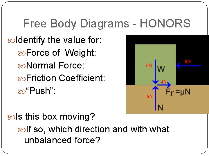 Free Body Diagrams - HONORS Identify the value for: Force of Weight: Normal Force: