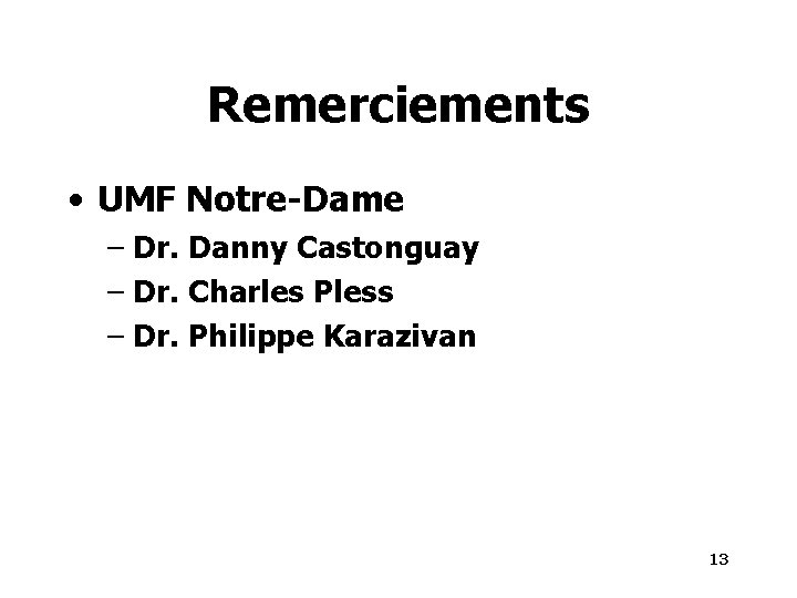 Remerciements • UMF Notre-Dame – Dr. Danny Castonguay – Dr. Charles Pless – Dr.