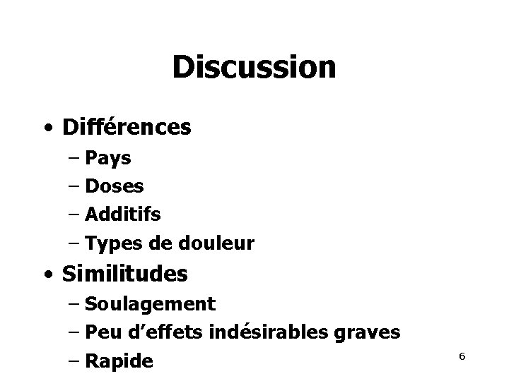 Discussion • Différences – Pays – Doses – Additifs – Types de douleur •
