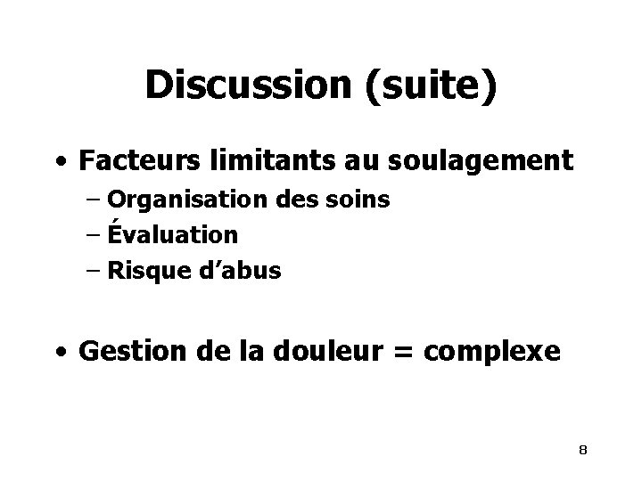 Discussion (suite) • Facteurs limitants au soulagement – Organisation des soins – Évaluation –