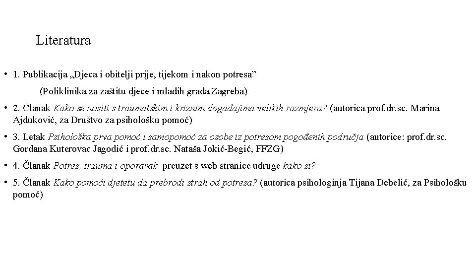 Literatura • 1. Publikacija „Djeca i obitelji prije, tijekom i nakon potresa” (Poliklinika za