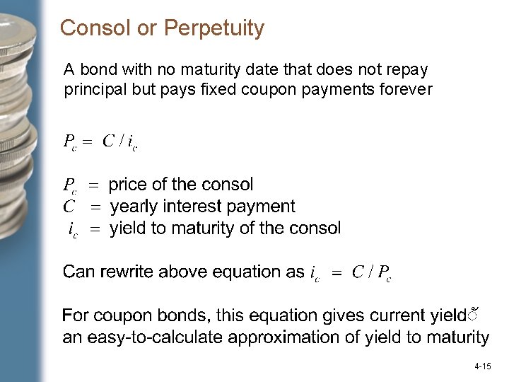 Consol or Perpetuity A bond with no maturity date that does not repay principal