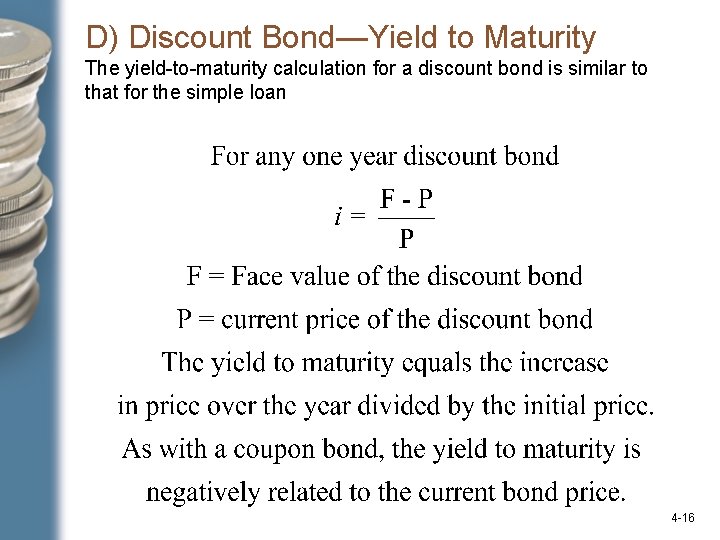 D) Discount Bond—Yield to Maturity The yield-to-maturity calculation for a discount bond is similar