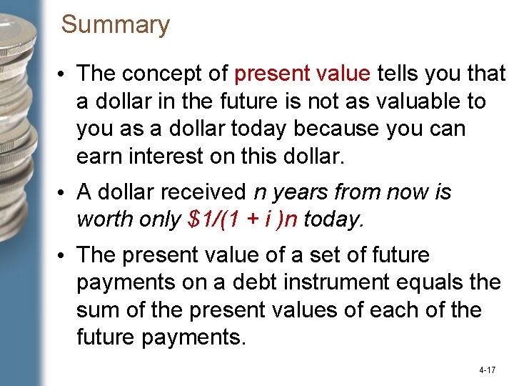 Summary • The concept of present value tells you that a dollar in the