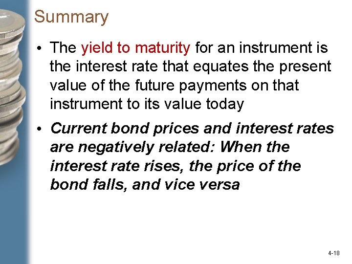 Summary • The yield to maturity for an instrument is the interest rate that