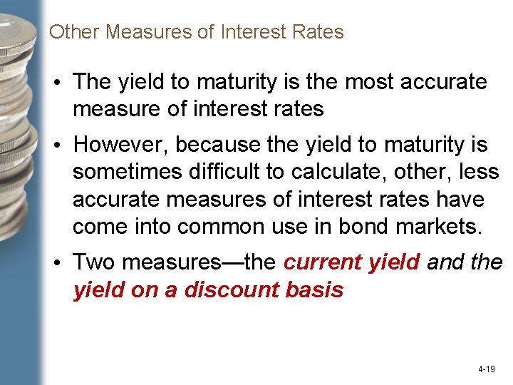 Other Measures of Interest Rates • The yield to maturity is the most accurate