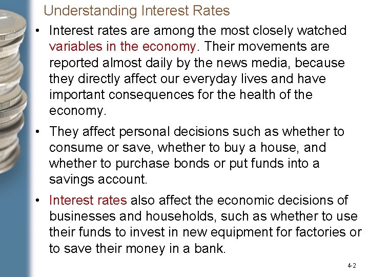 Understanding Interest Rates • Interest rates are among the most closely watched variables in