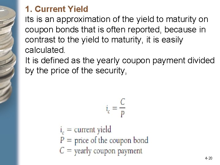 1. Current Yield Its is an approximation of the yield to maturity on coupon