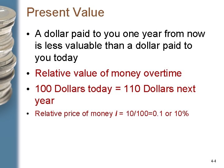 Present Value • A dollar paid to you one year from now is less