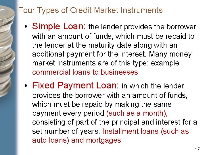 Four Types of Credit Market Instruments • Simple Loan: the lender provides the borrower