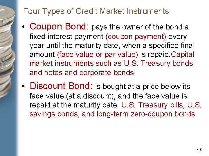 Four Types of Credit Market Instruments • Coupon Bond: pays the owner of the