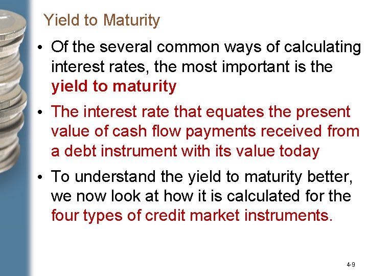 Yield to Maturity • Of the several common ways of calculating interest rates, the