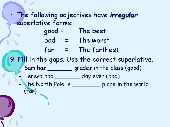  • The following adjectives have irregular superlative forms: good = The best bad